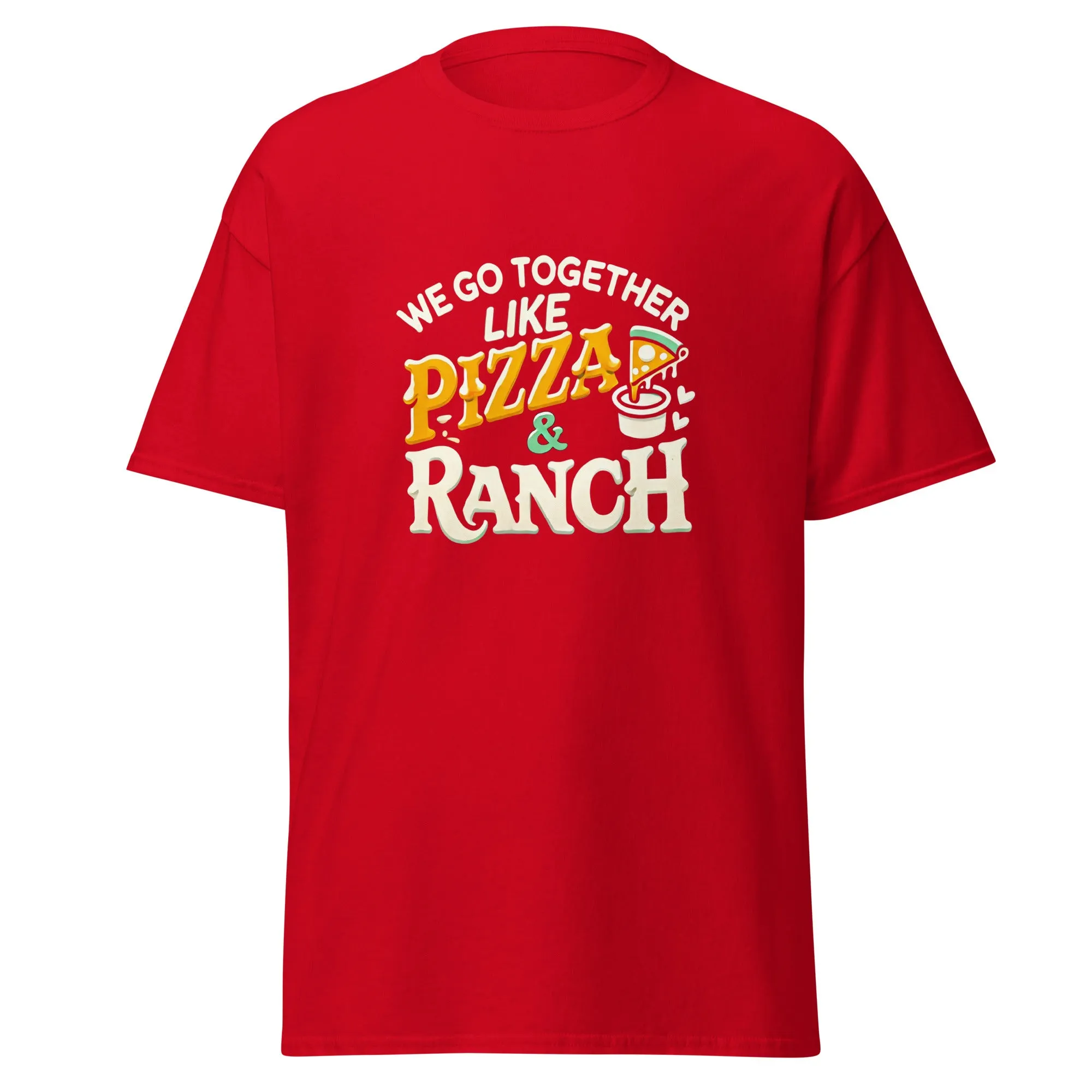 We Go Together like Pizza & Ranch - Valentine’s Day T-Shirt – Stylish & Comfortable Love-Inspired