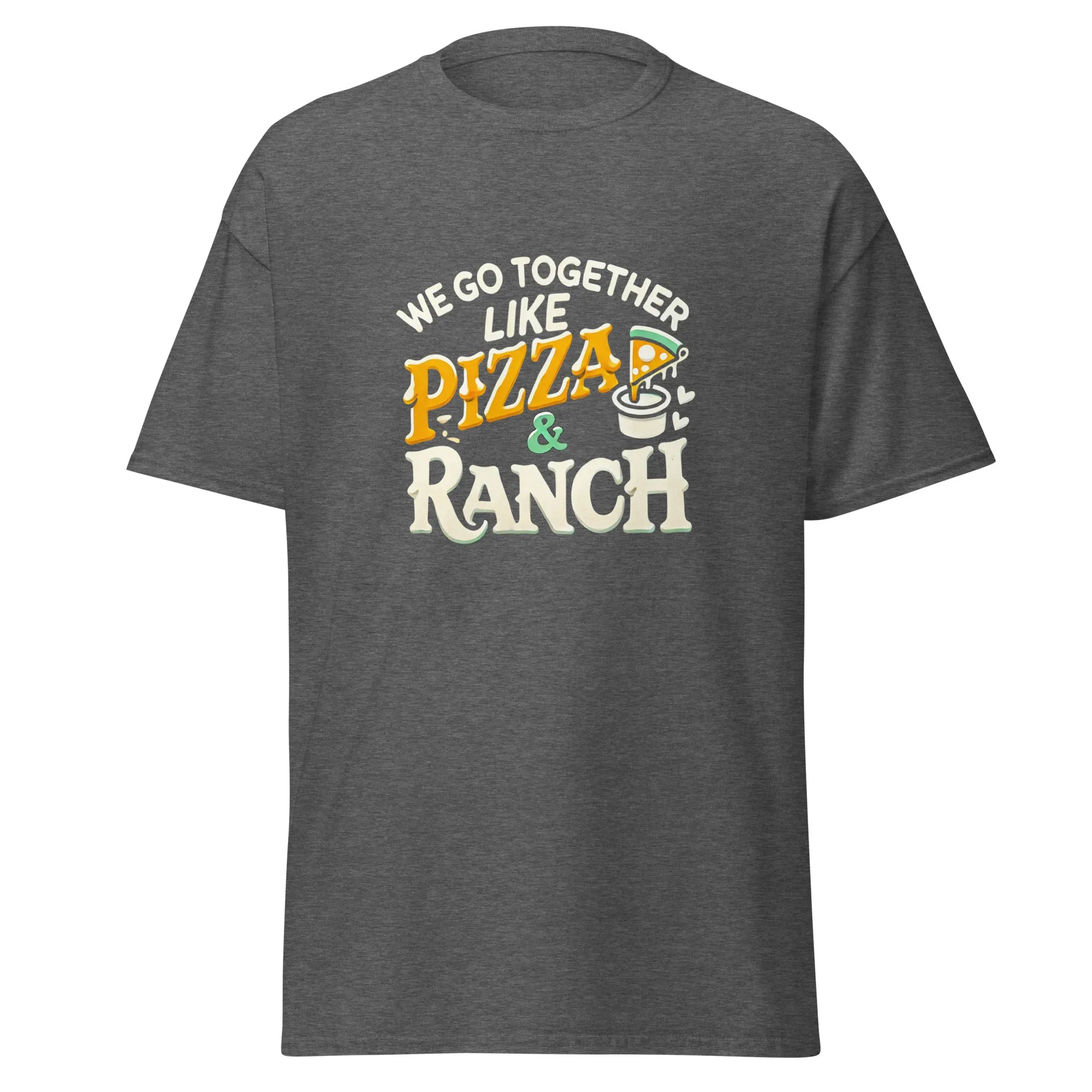 We Go Together like Pizza & Ranch - Valentine’s Day T-Shirt – Stylish & Comfortable Love-Inspired